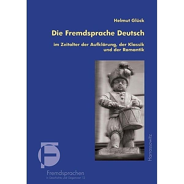 Die Fremdsprache Deutsch im Zeitalter der Aufklärung, der Klassik und der Romantik / Fremdsprachen in Geschichte und Gegenwart Bd.12, Helmut Glück