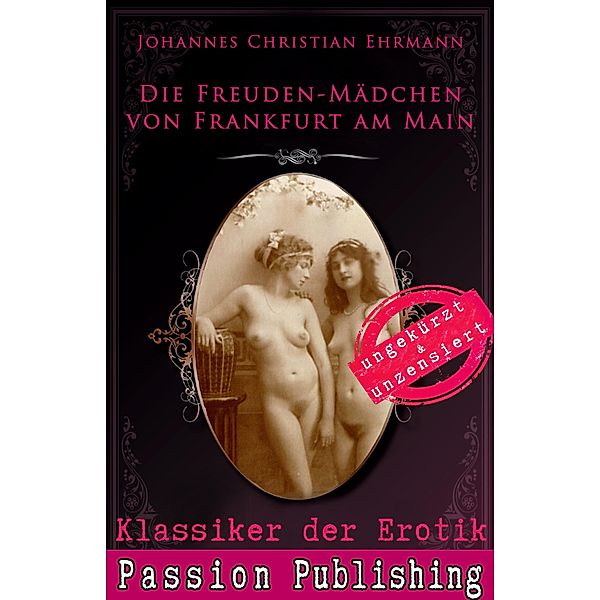 Die Freuden-Mädchen von Frankfurt am Main / Klassiker der Erotik Bd.71, Johannes Christian Ehrmann