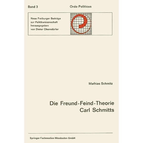 Die Freund-Feind-Theorie Carl Schmitts / Ordo Politicus, Mathias Schmitz