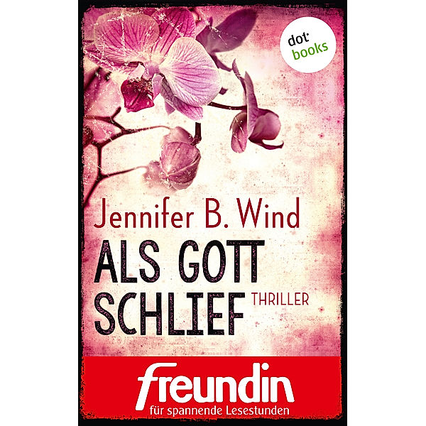 Die Freundin-eBook-Edition für spannende Lesestunden: Als Gott schlief, Jennifer B. Wind