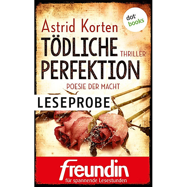 Die Freundin-eBook-Edition für spannende Lesestunden: Tödliche Perfektion - Poesie der Macht: Leseprobe, Astrid Korten