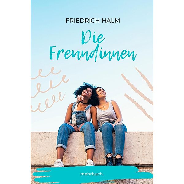 Die Freundinnen, Friedrich Halm