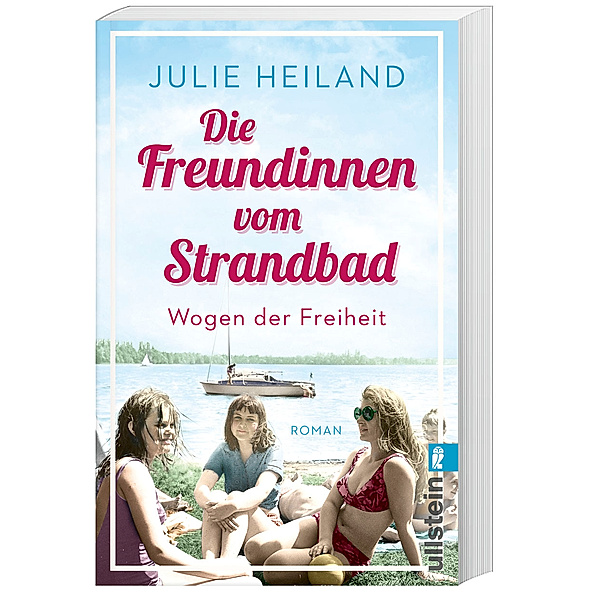 Die Freundinnen vom Strandbad - Wogen der Freiheit / Die Müggelsee-Saga Bd.2, Julie Heiland