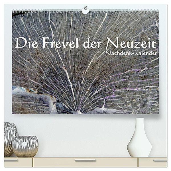 Die Frevel der Neuzeit - Nachdenk-Kalender (hochwertiger Premium Wandkalender 2024 DIN A2 quer), Kunstdruck in Hochglanz, Jürgen Lemmermann