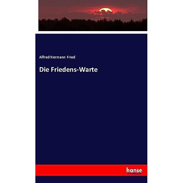 Die Friedens-Warte, Alfred Hermann Fried