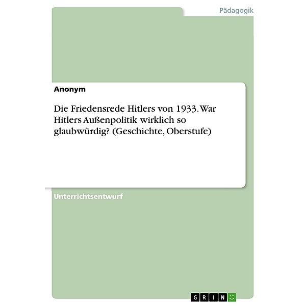 Die Friedensrede Hitlers von 1933. War Hitlers Außenpolitik wirklich so glaubwürdig? (Geschichte, Oberstufe)