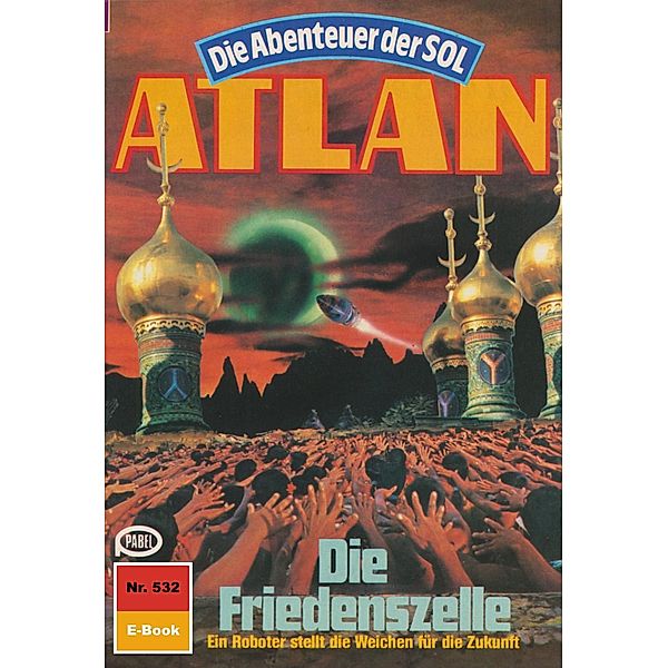 Die Friedenszelle (Heftroman) / Perry Rhodan - Atlan-Zyklus Die Abenteuer der SOL (Teil 1) Bd.532, Peter Griese