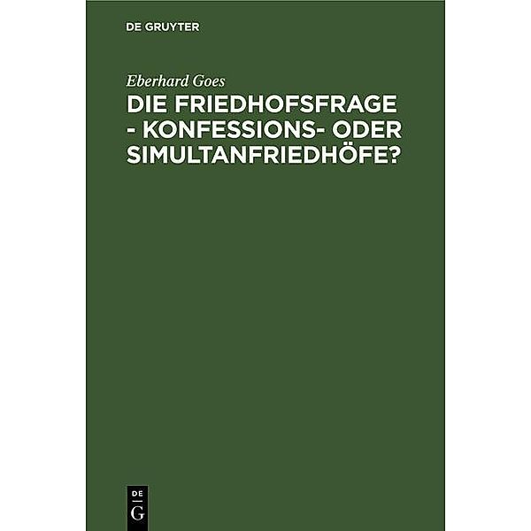 Die Friedhofsfrage - Konfessions- oder Simultanfriedhöfe?, Eberhard Goes