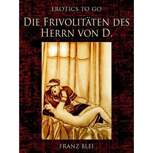 Die Frivolitäten des Herrn von D., Franz Blei