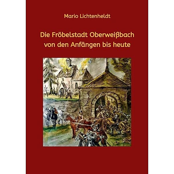 Die Fröbelstadt Oberweißbach von den Anfängen bis heute, Mario Lichtenheldt