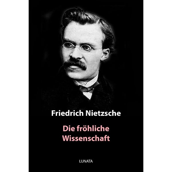 Die fröhliche Wissenschaft, Friedrich Wilhelm Nietzsche