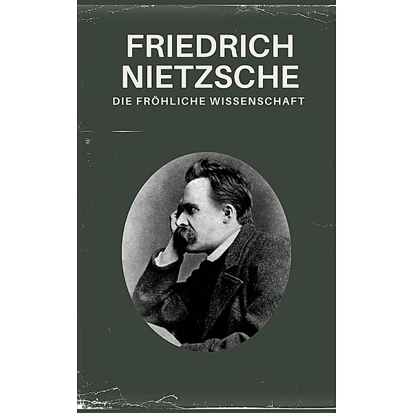 Die fröhliche Wissenschaft - Nietzsche alle Werke / Nietzsche alle Werke Bd.2, Friedrich Nietzsche, Nietzsche alle Werke, Philosophie Bücher