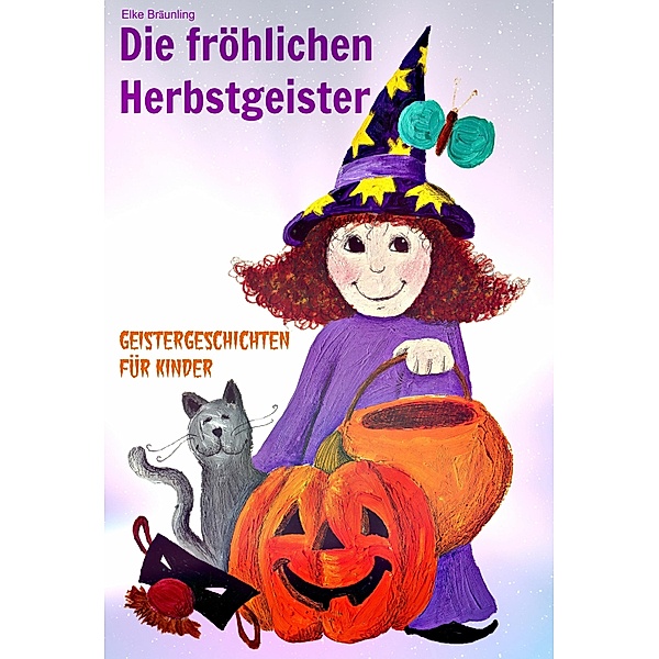 Die fröhlichen Herbstgeister - Geister und Halloweengeschichten, Elke Bräunling