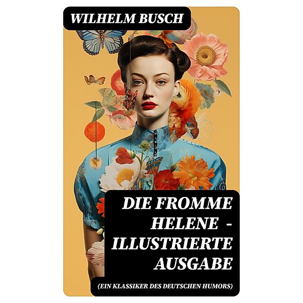 Die fromme Helene (Ein Klassiker des deutschen Humors) - Illustrierte Ausgabe, Wilhelm Busch