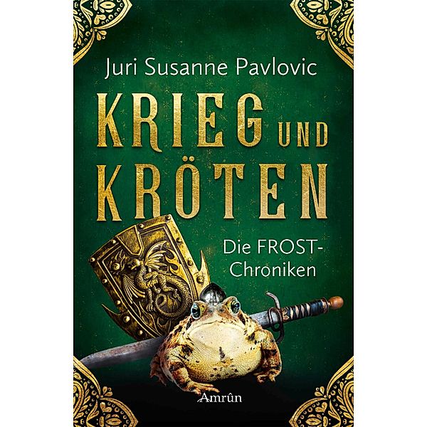 Die FROST-Chroniken 1: Krieg und Kröten / FROST-Chroniken Bd.1, Juri Susanne Pavlovic