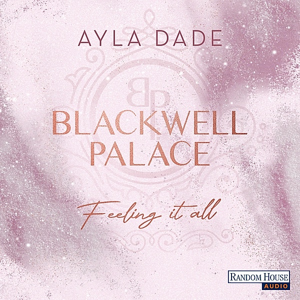 Die Frozen-Hearts-Reihe - 3 - Blackwell Palace. Feeling it all, Ayla Dade
