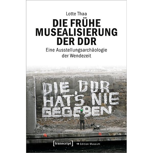 Die frühe Musealisierung der DDR / Edition Museum Bd.85, Lotte Thaa