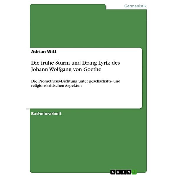 Die frühe Sturm und Drang Lyrik des Johann Wolfgang von Goethe, Adrian Witt