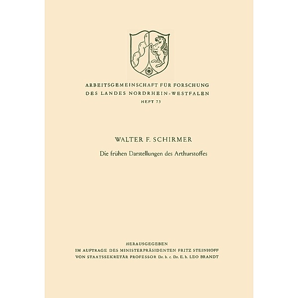 Die frühen Darstellungen des Arthurstoffes / Arbeitsgemeinschaft für Forschung des Landes Nordrhein-Westfalen Bd.73, Walter F. Schirmer
