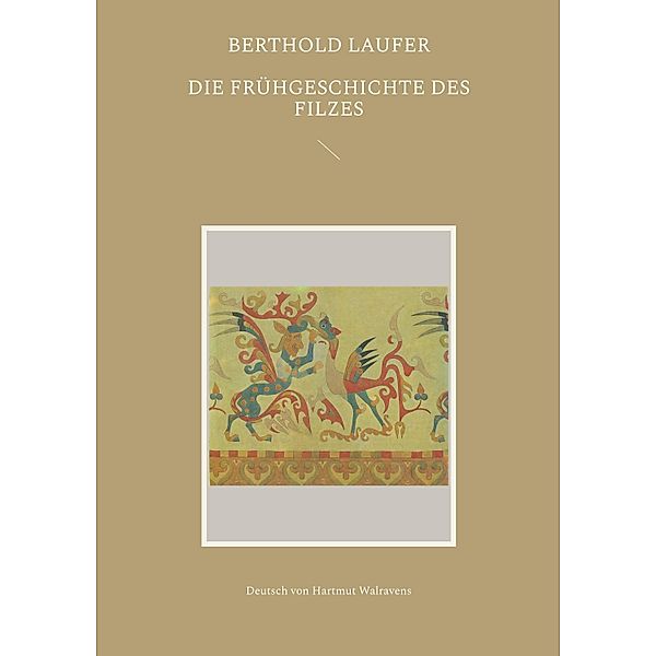 Die Frühgeschichte des Filzes, Berthold Laufer
