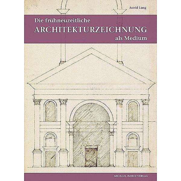 Die frühneuzeitliche Architekturzeichnung als Medium intra- und interkultureller Kommunikation, Astrid Lang