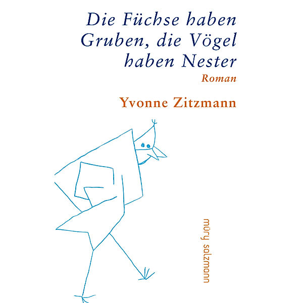 Die Füchse haben Gruben, die Vögel haben Nester, Yvonne Zitzmann