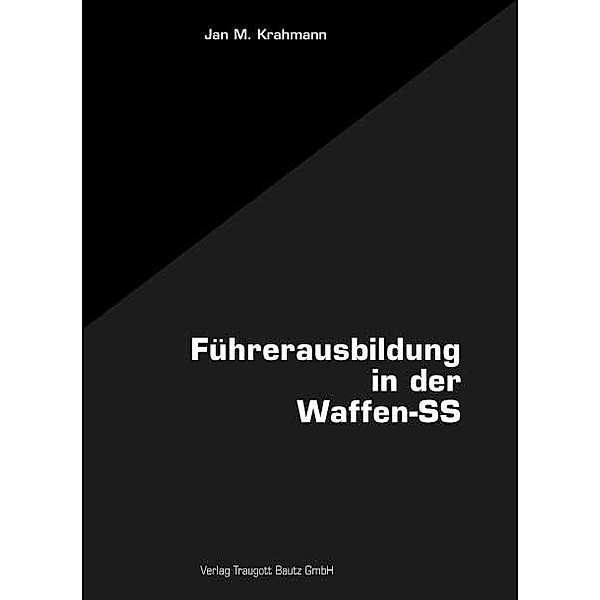 Die Führerausbildung in der Waffen-SS, Jan M. Krahmann