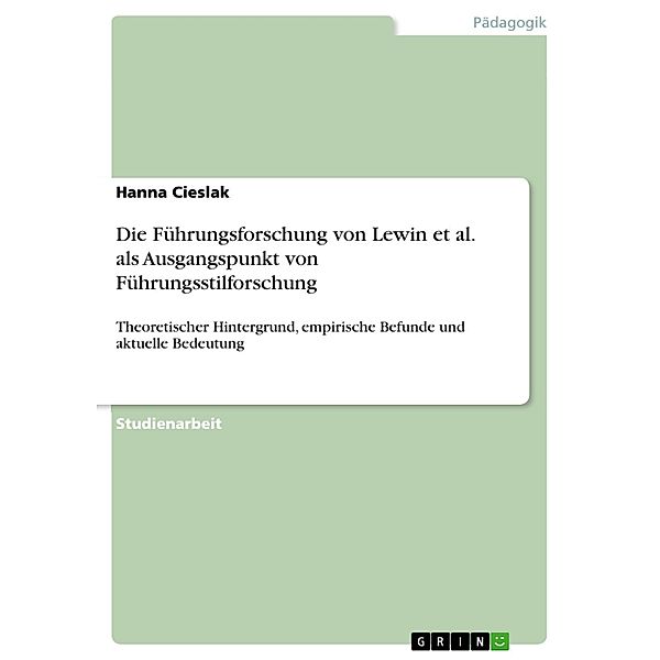 Die Führungsforschung von Lewin et al. als Ausgangspunkt von Führungsstilforschung, Hanna Cieslak