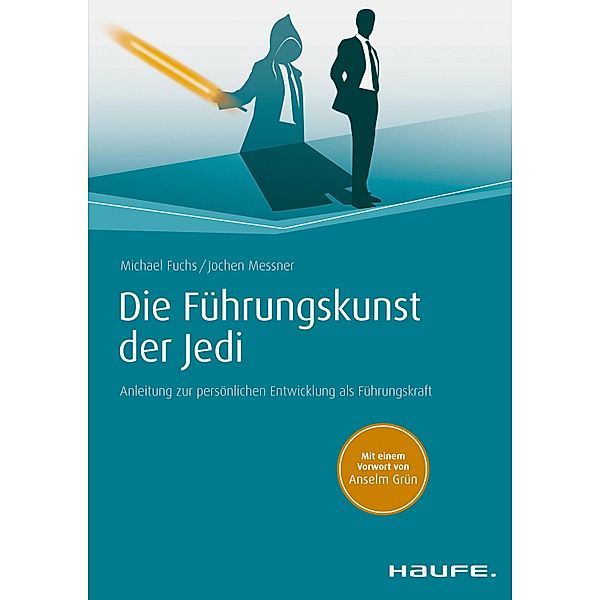 Die Führungskunst der Jedi / Haufe Fachbuch, Michael Fuchs, Jochen Messner