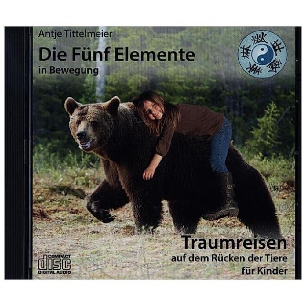 Die Fünf Elemente in Bewegung - Auf dem Rücken der Tiere,1 Audio-CD, Antje Tittelmeier