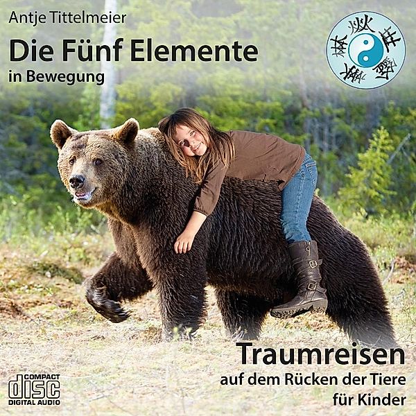 Die Fünf Elemente in Bewegung - Traumreisen auf dem Rücken der Tiere, 1 Audio-CD, Antje Tittelmeier