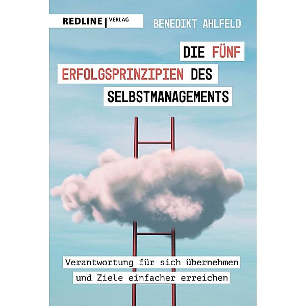 Die fünf Erfolgsprinzipien des Selbstmanagements, Benedikt Ahlfeld