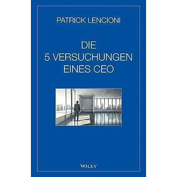 Die fünf Versuchungen eines CEO, Patrick M. Lencioni