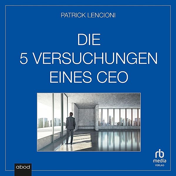 Die fünf Versuchungen eines CEO, Patrick M. Lencioni