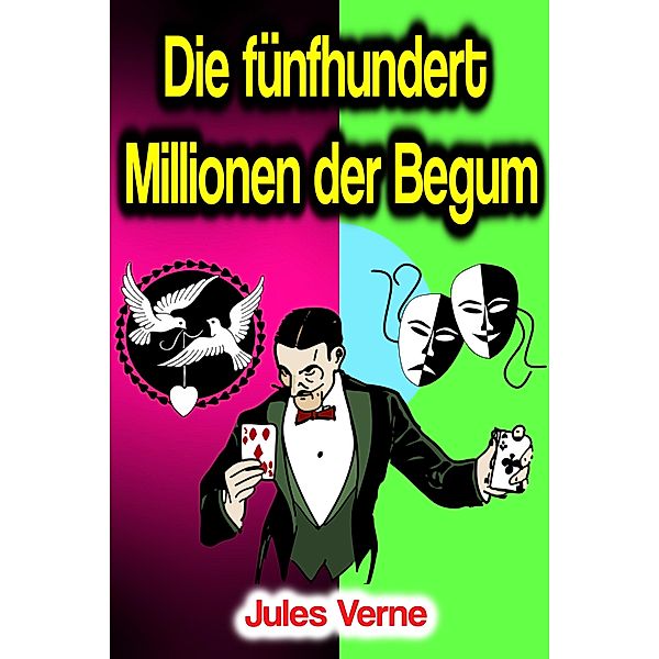 Die fünfhundert Millionen der Begum, Jules Verne