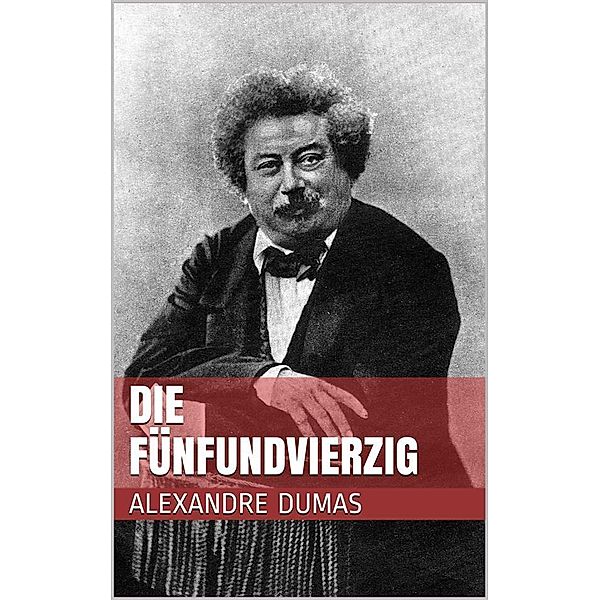 Die Fünfundvierzig, Alexandre Dumas