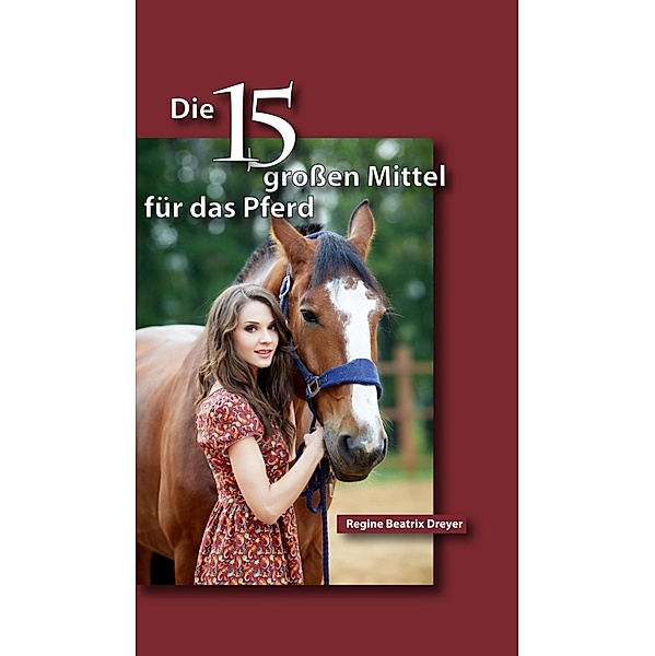 Die fünfzehn großen Mittel für das Pferd, Regine Beatrix Dreyer