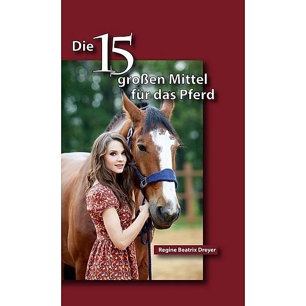 Die fünfzehn grossen Mittel für das Pferd, Regine Beatrix Dreyer