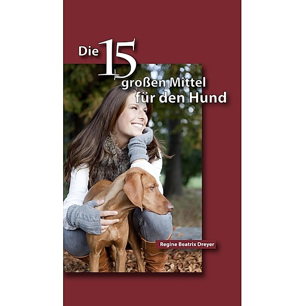 Die fünfzehn großen Mittel für den Hund, Regine Beatrix Dreyer