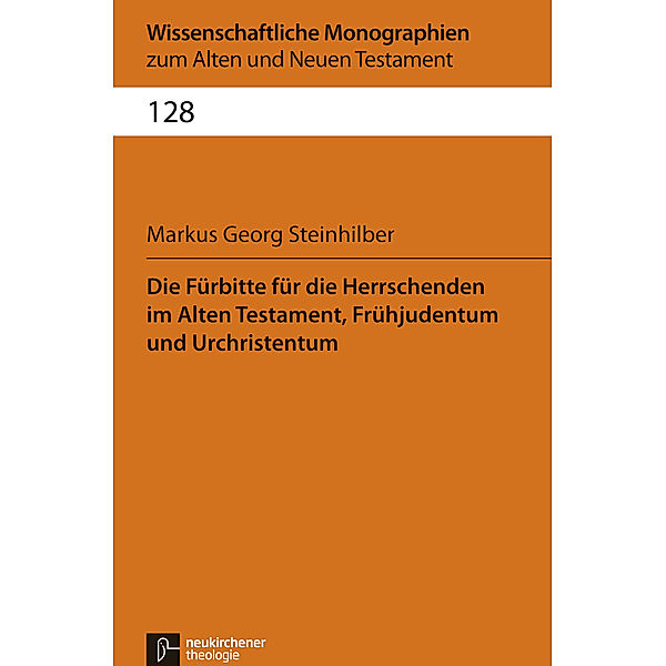 Die Fürbitte für die Herrschenden im Alten Testament, Frühjudentum und Urchristentum, Markus G. Steinhilber