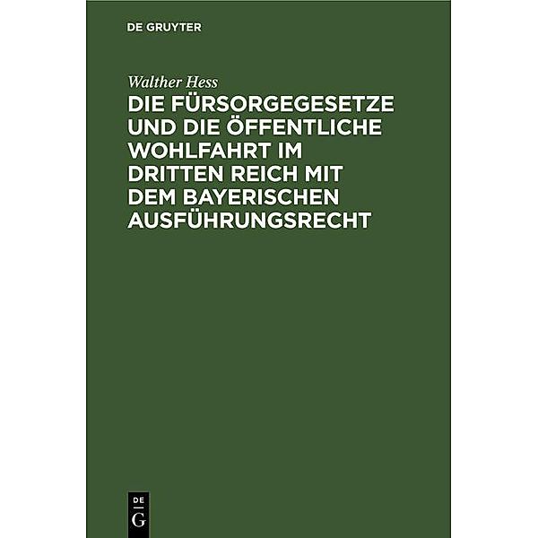 Die Fürsorgegesetze und die öffentliche Wohlfahrt im Dritten Reich mit dem bayerischen Ausführungsrecht, Walther Hess