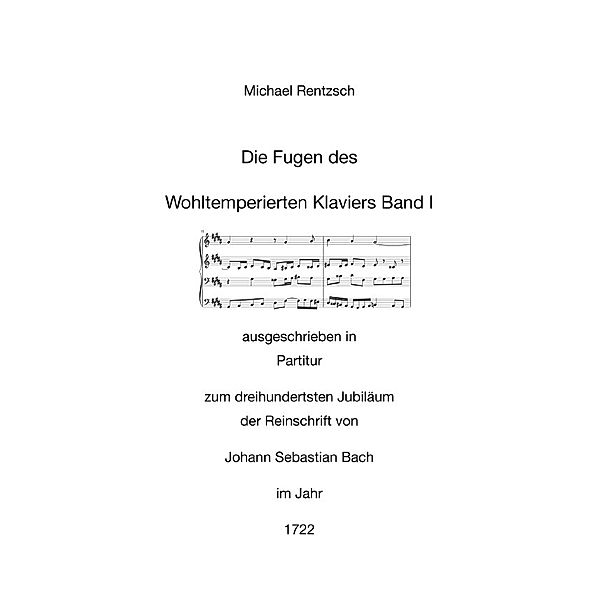 Die Fugen des Wohltemperierten Klaviers Band I ausgeschrieben in Partitur, Michael Rentzsch