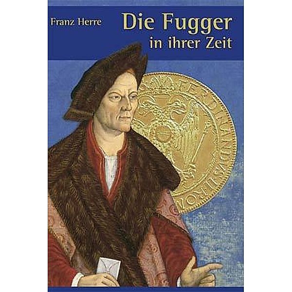 Die Fugger in ihrer Zeit, Franz Herre