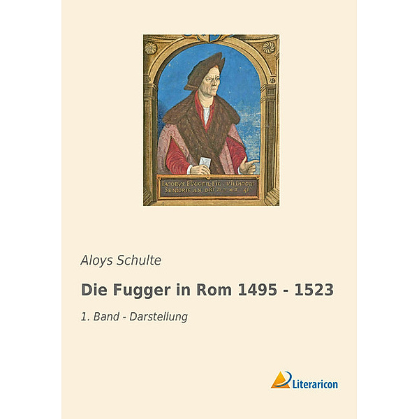 Die Fugger in Rom 1495 - 1523, Aloys Schulte