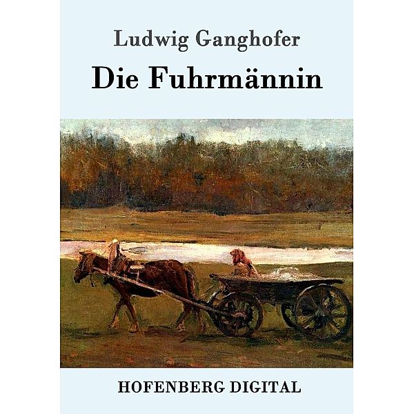 Die Fuhrmännin, Ludwig Ganghofer