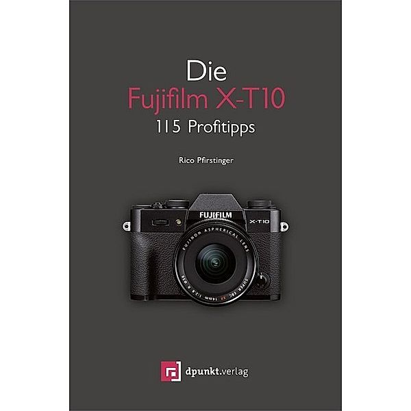 Die Fujifilm X-T10, Rico Pfirstinger