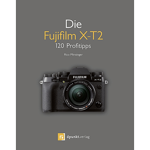 Die Fujifilm X-T2, Rico Pfirstinger