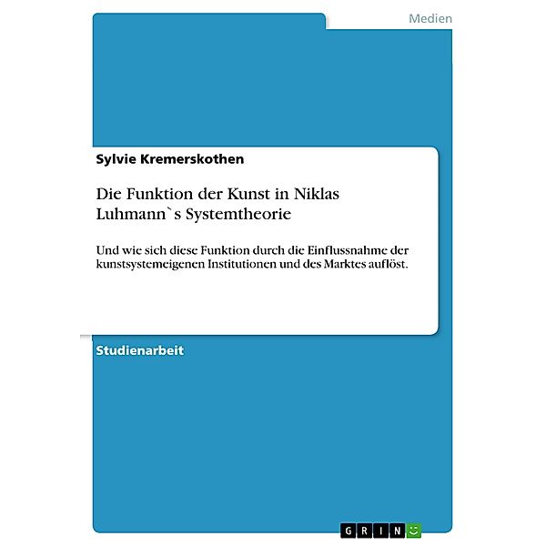 Die Funktion der Kunst in Niklas Luhmann`s Systemtheorie, Sylvie Kremerskothen