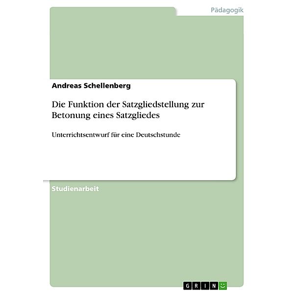 Die Funktion der Satzgliedstellung zur Betonung eines Satzgliedes, Andreas Schellenberg