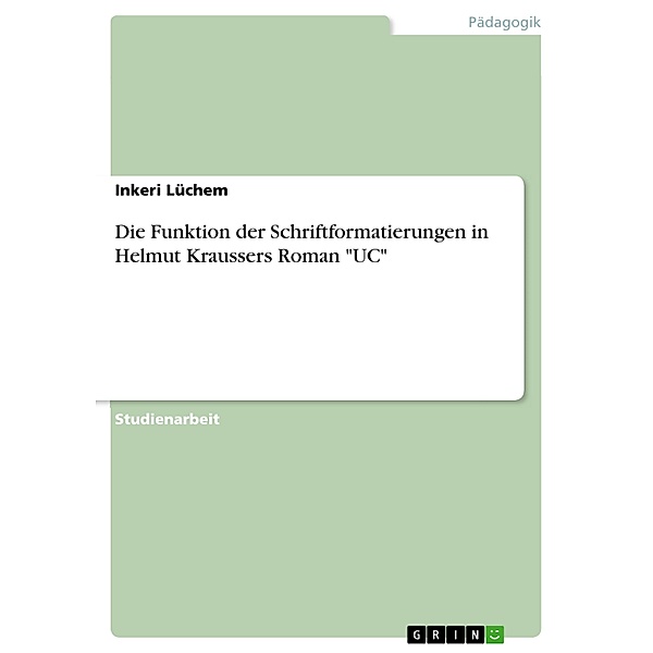 Die Funktion der Schriftformatierungen in Helmut Kraussers Roman UC, Inkeri Lüchem